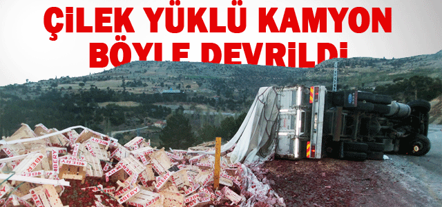 Karamanʹda Çilek Yüklü Kamyon Devrildi: 1 Yaralı