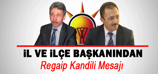 AK Parti İl ve Merkez İlçe Başkanından Ragip Kandili Mesajı