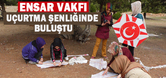 Ensar Vakfı kadın Kolları uçurtma şenliğinde buluştu