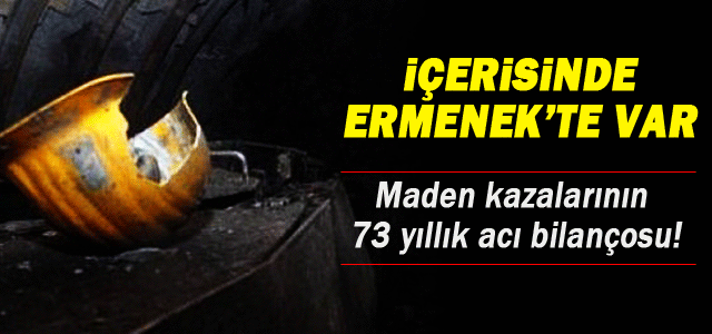 Maden kazalarının 73 yıllık acı bilançosu!