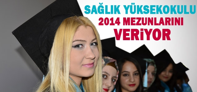 Sağlık Yüksekokulu 2014 Mezunlarını Veriyor