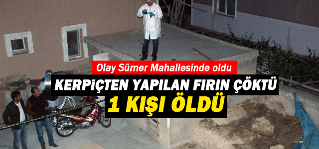 Kerpiçten yapılan fırın çöktü, 1 kişi öldü