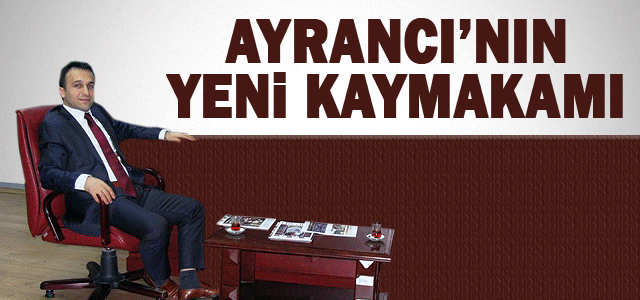 Ayrancıʹnın yeni kaymakamı Belli Oldu