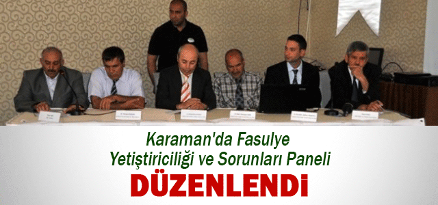 Karamanʹda Fasulye Yetiştiriciliği ve Sorunları Paneli