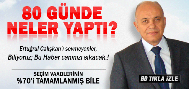 Ertuğrul Çalışkan 80 günde neler yaptı