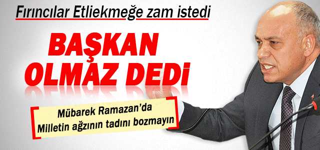 Fırıncıların zam teklifi ret edildi.