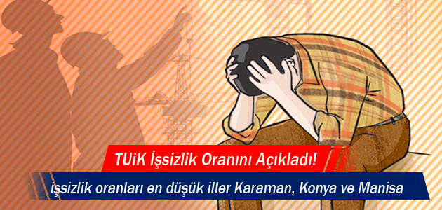 TÜİK İşsizlik Oranını Açıkladı! (İşsizlik en çok Batmanʹda, en az Karamanʹda)