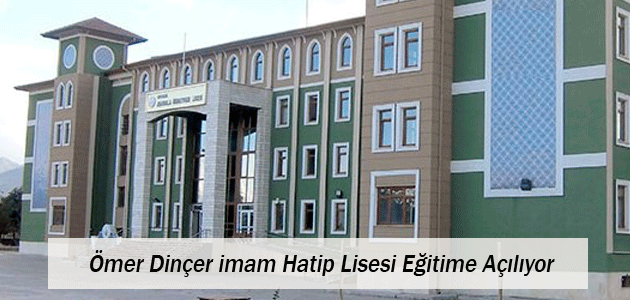 Ömer Dinçer Anadolu İmam Hatip Lisesi Eğitime Açılıyor