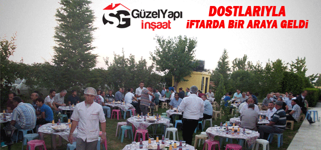 Güzel Yapı dostlarıyla iftarda bir araya geldi.