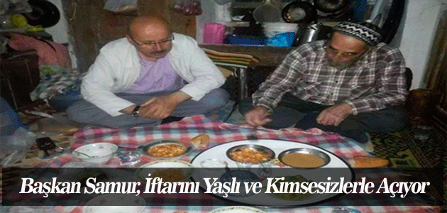 Başkan Samur, İftarını Yaşlı ve Kimsesizlerle Açıyor