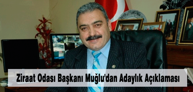 Ziraat Odası Başkanı Muğluʹdan Adaylık Açıklaması