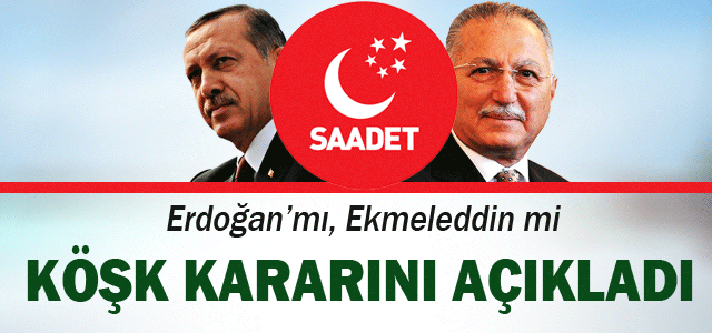 İşte Saadet’in Köşk Kararı!