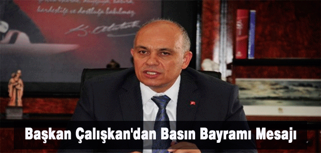 Belediye Başkanı Çalışkanʹdan Basın Bayramı Mesajı