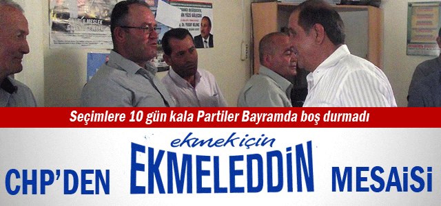 CHPʹden Bayramda Ekmeleddin mesaisi