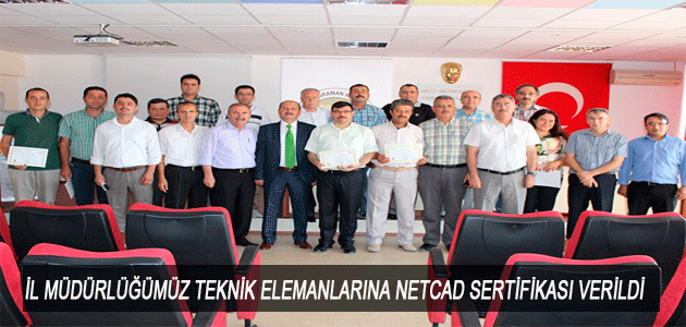 İl Müdürlüğümüz Teknik Elemanlarına NETCAD Sertifikası Verildi