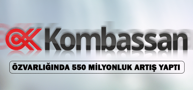 Kombassan’ın Özvarlığında 550 Milyonluk Artış Yaptı