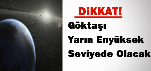 Yarına dikkat! En yüksek seviyede olacak