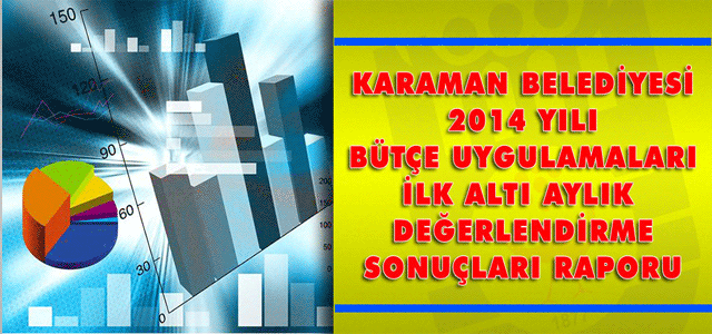 Karaman Belediyesi 2014 Yılı İlk Altı Aylık Bütçe Uygulamaları Değerlendirmesi Sonuçları İlgili Raporu Açıklandı