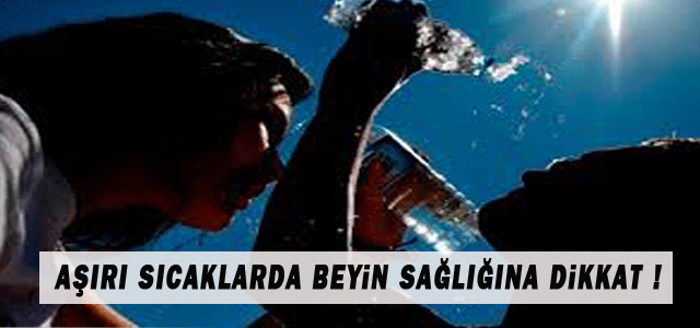 Aşırı sıcaklarlarda beyine dikkat