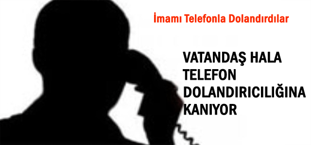 İmamı Telefonla Dolandırdılar