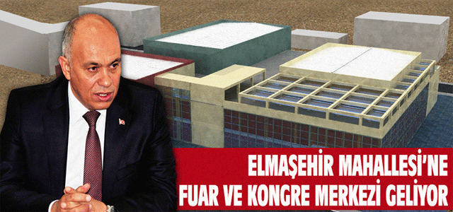 Elmaşehir Mahallesi’ne Fuar Ve Kongre Merkezi Geliyor