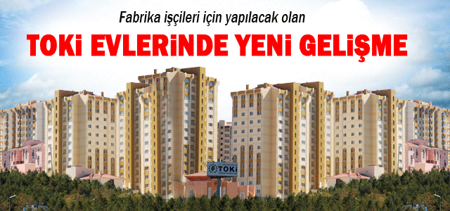 Toki İşçi Evlerinde Sona Yaklaşıldı