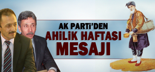 Kerim Dereli ve Ahmet Akçaʹdan Ahilik haftası mesajı