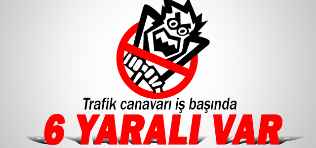 Trafik Kazası: 6 Yaralı