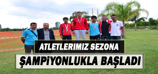 Atletlerimiz Sezona Şampiyonlukla Başladı