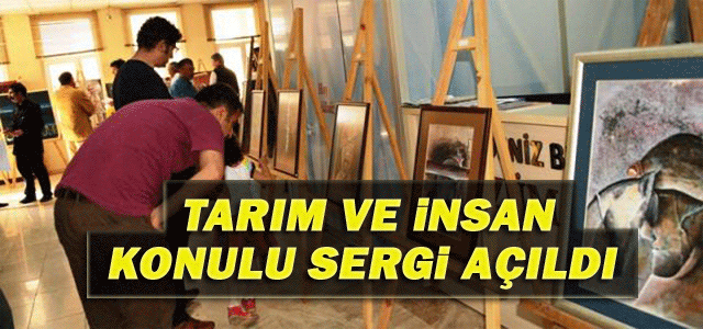 Tarım ve İnsan Konulu Sergi Açıldı