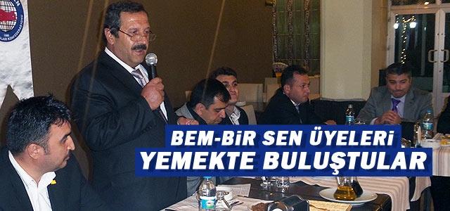 Bem Bir-Sen üyeleri yemekte buluştu.