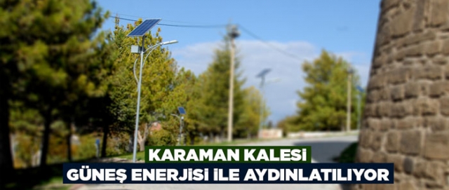 Karaman Kalesi Güneş Enerjisi İle Aydınlatılıyor