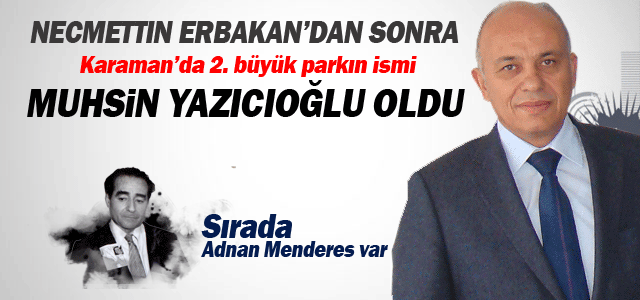 Parkın İsmi Muhsin Yazıcıoğlu oldu.