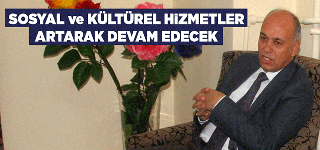 Sosyal Ve Kültürel Hizmetler Artarak Devam Edecek