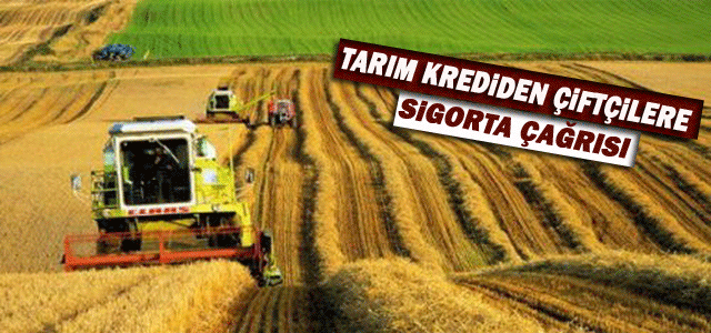 Tarım Krediʹden çiftçiye sigorta çağrısı