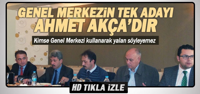 Genel Merkezin tek adayı Ahmet Akça