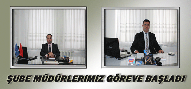 Şube Müdürlerimiz Göreve Başladı