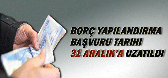 Borcu olanlar dikkat! 31 Aralıkʹa uzatıldı