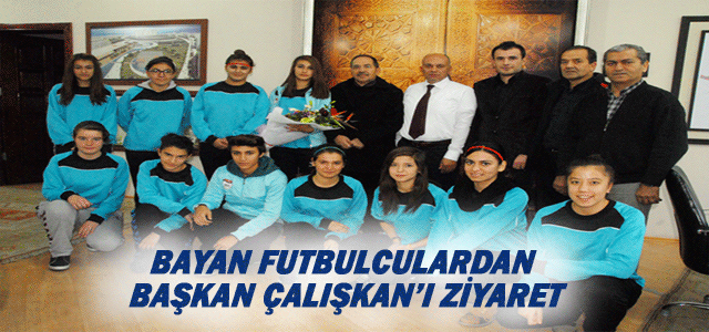 Bayan Futbulculardan Belediye Başkanı Çalışkan’a Ziyaret