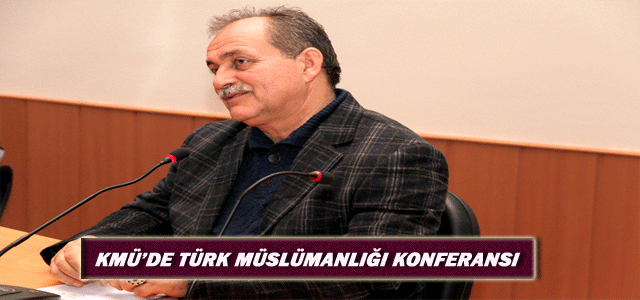 Kmü’de Türk Müslümanlığı Konferansı