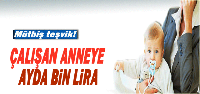 Çalışan Anneye Ayda Bin Lira