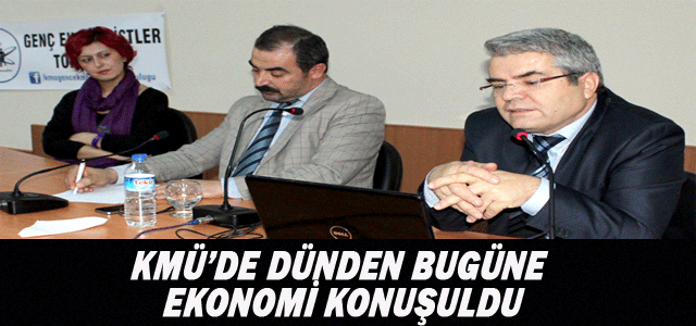 Kmü’de Dünden Bugüne Ekonomi Konuşuldu