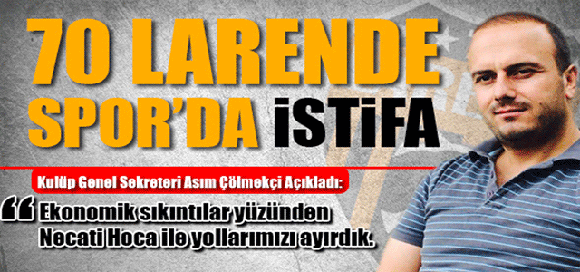 70 Larende Spor’dan İstifa