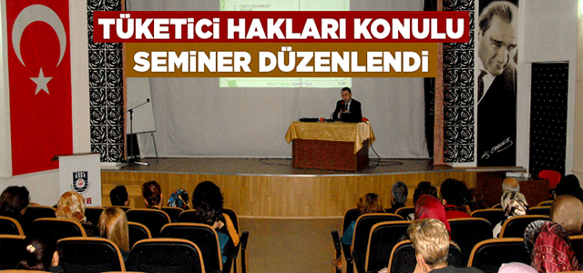 Tüketici Hakları Konulu Seminer Düzenlendi