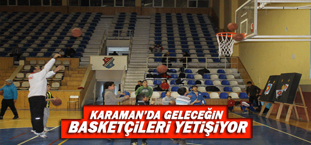 Karaman’da Geleceğin Basketçileri Yetişecek