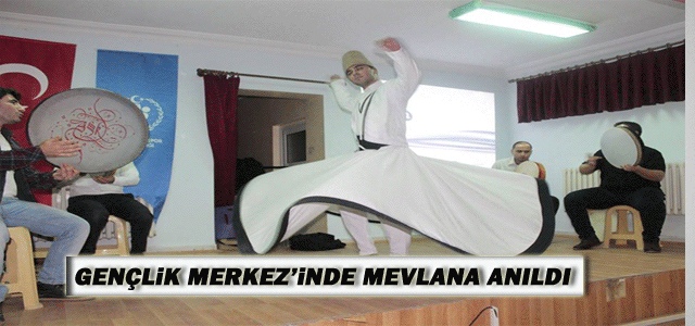 Gençlik Merkez’inde Mevlana Anıldı