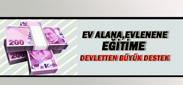 Ev alana, evlenene, eğitime devlet desteği geliyor.