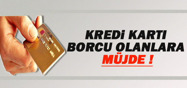 Kredi kartı borcu olanlara müjde!