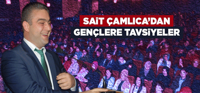 Sait Çamlıca’dan Gençlere Tavsiyeler