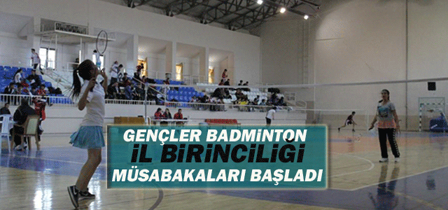 Okullararası Gençler Badminton İl Birinciliği Müsabakaları Başladı